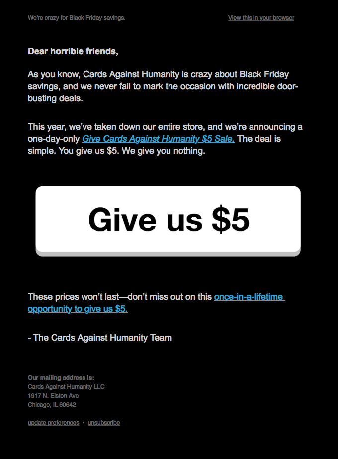 A personalized email campaign by Cards Against Humanity. It is a black email that has a white button saying "Give us $5"